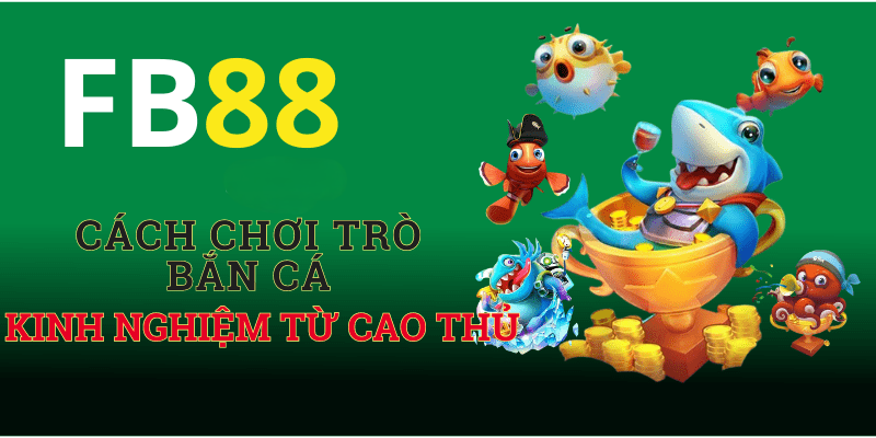 Cách Chơi Trò Bắn Cá
