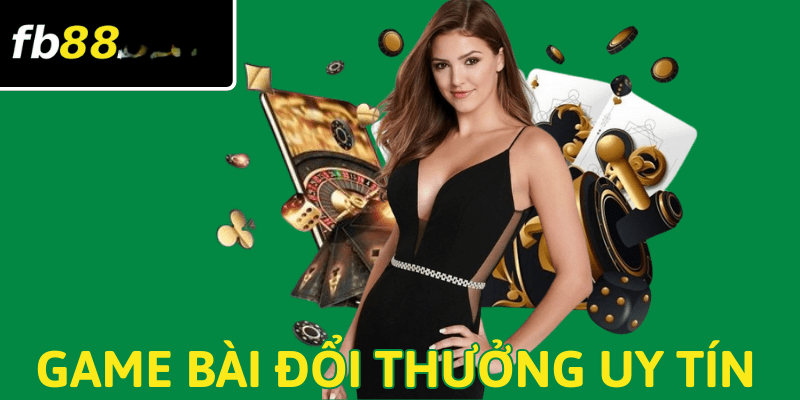 game bài đổi thưởng uy tín