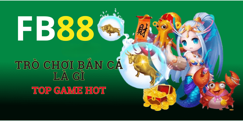 Trò Chơi Bắn Cá Là Gì