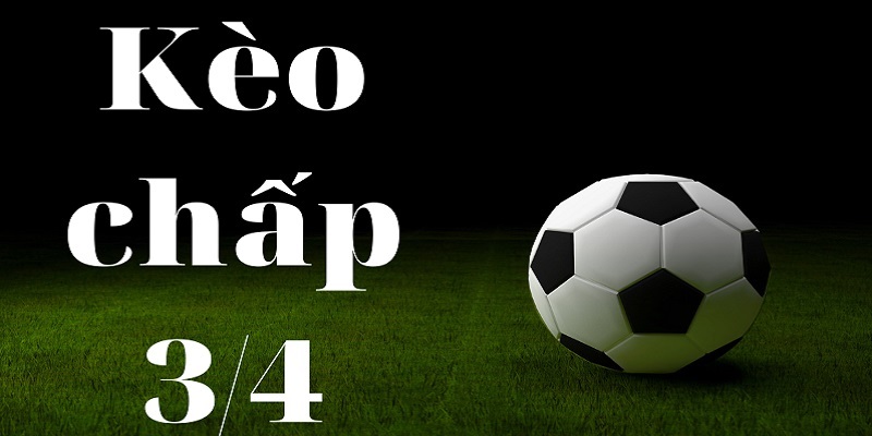 Khái niệm kèo chấp 0.75 là gì