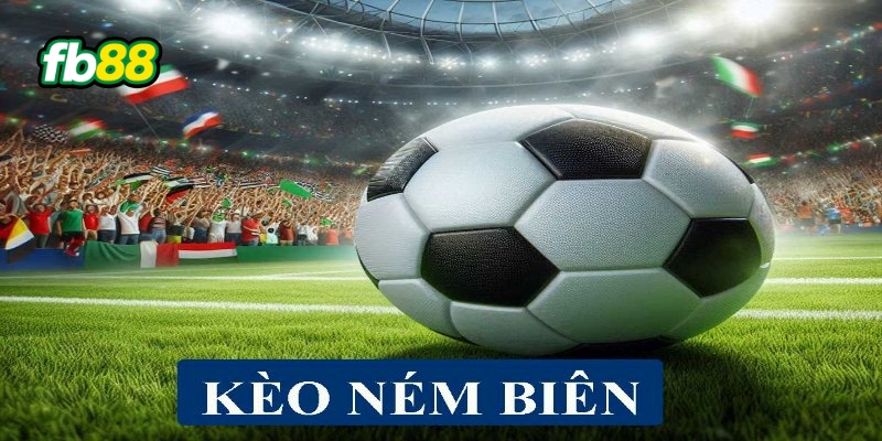 Kèo ném biên là gì?