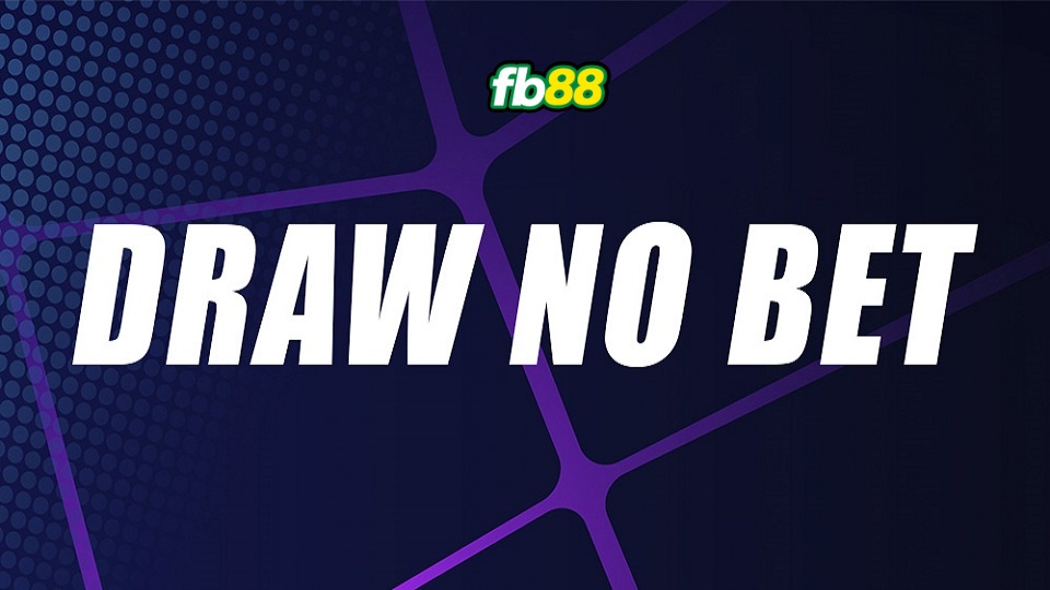 Kèo Draw No Bet là gì?
